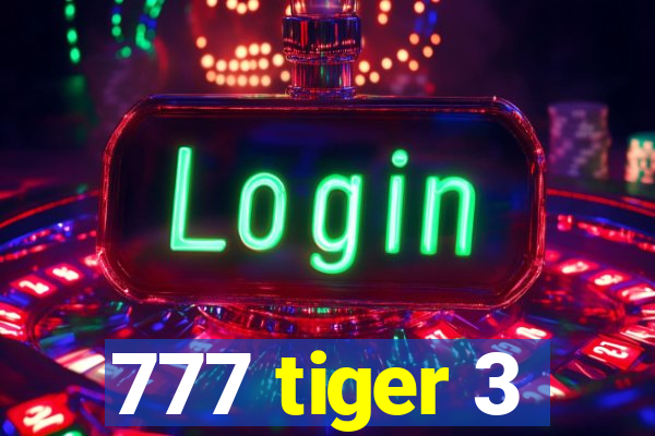 777 tiger 3